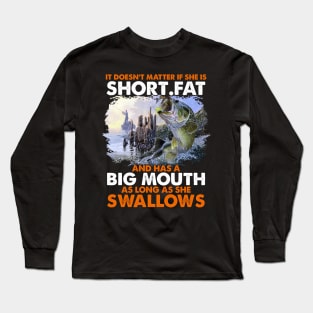 It is doesn't matter short fat and has a big mouth as long as she swallows Long Sleeve T-Shirt